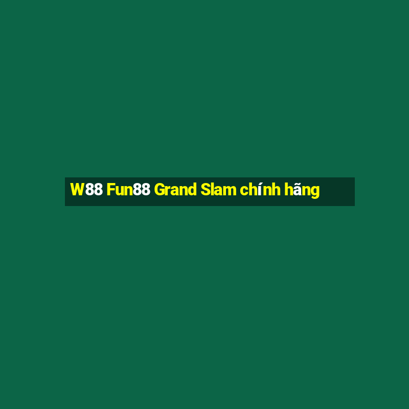 W88 Fun88 Grand Slam chính hãng