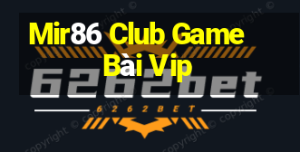 Mir86 Club Game Bài Vip