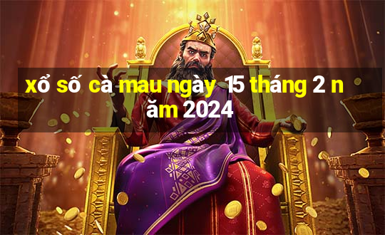 xổ số cà mau ngày 15 tháng 2 năm 2024