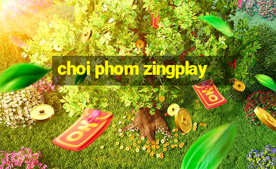 choi phom zingplay