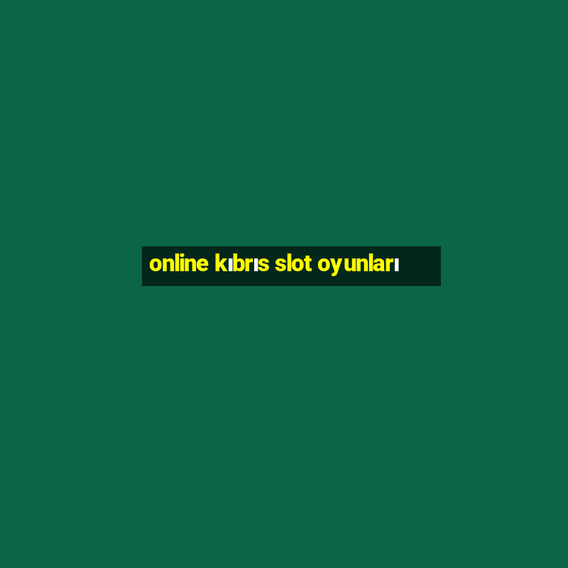 online kıbrıs slot oyunları