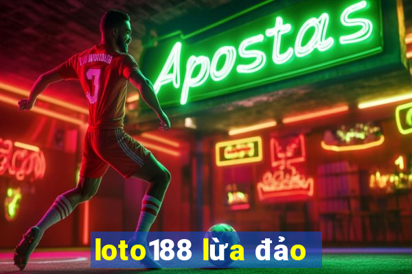 loto188 lừa đảo