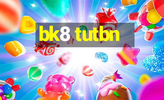 bk8 tutbn