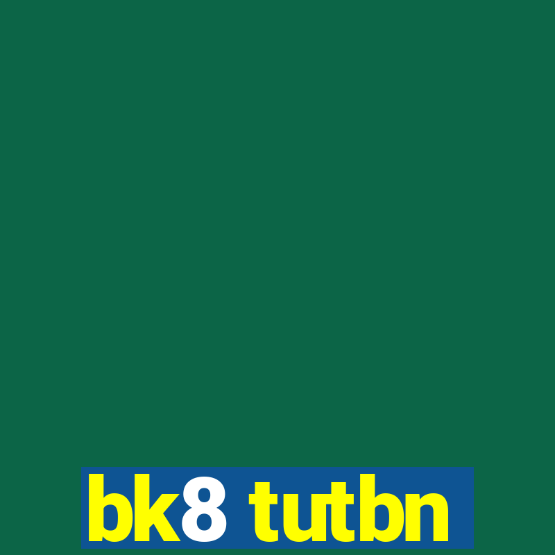 bk8 tutbn