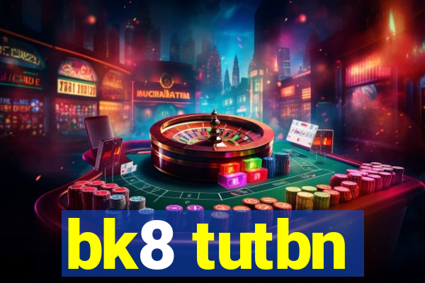 bk8 tutbn