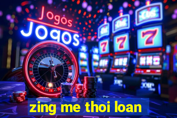 zing me thoi loan