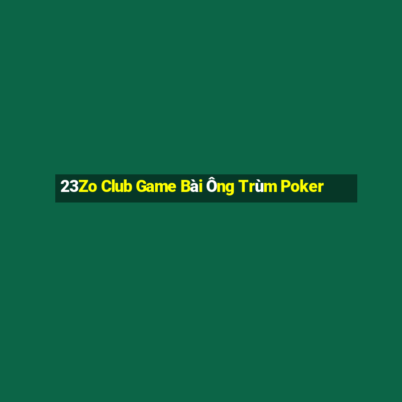 23Zo Club Game Bài Ông Trùm Poker