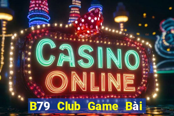 B79 Club Game Bài Online Đổi Thưởng