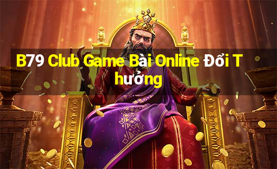 B79 Club Game Bài Online Đổi Thưởng