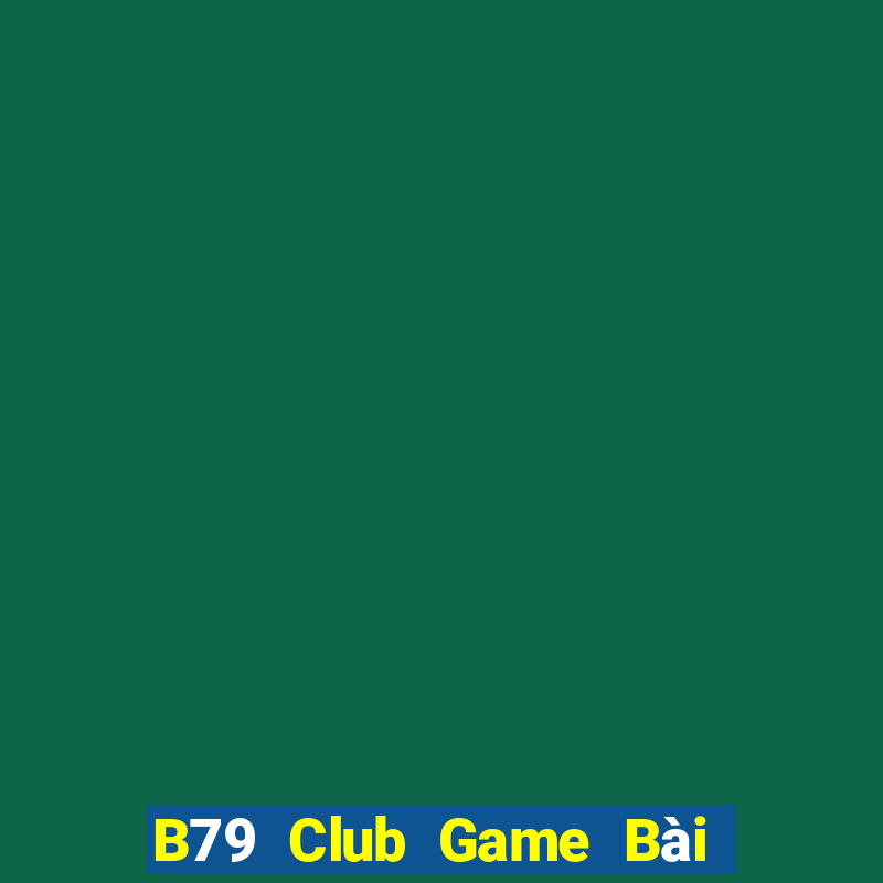 B79 Club Game Bài Online Đổi Thưởng