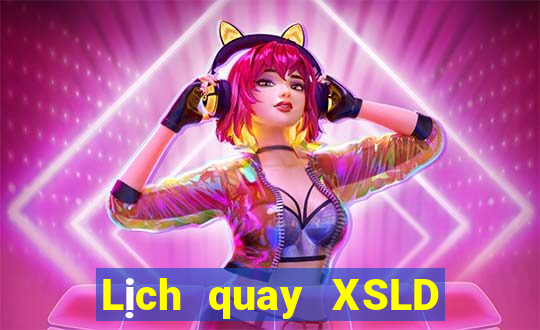 Lịch quay XSLD hôm nay