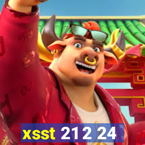 xsst 21 2 24