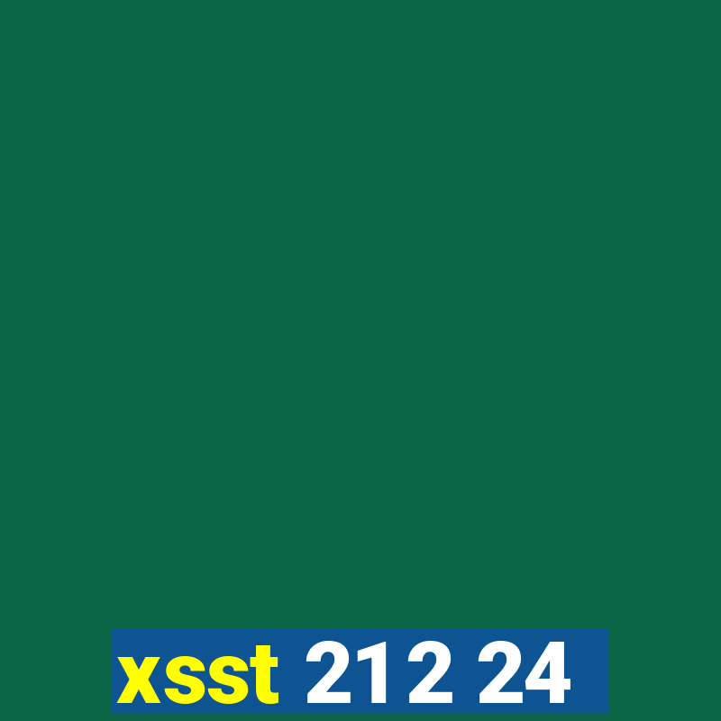 xsst 21 2 24