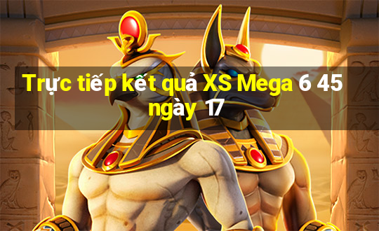 Trực tiếp kết quả XS Mega 6 45 ngày 17