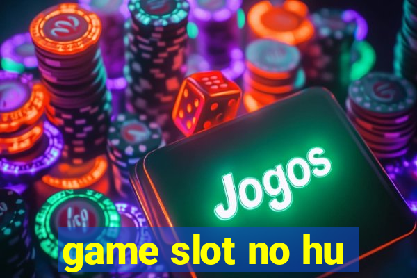 game slot no hu