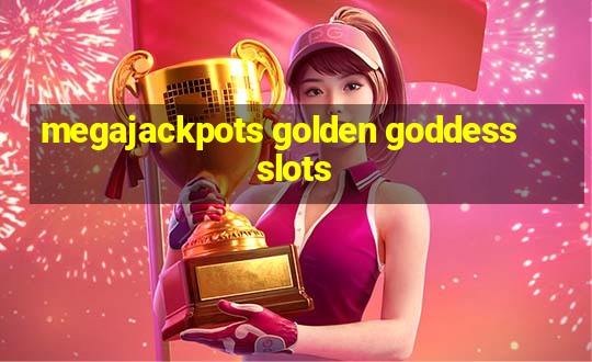 megajackpots golden goddess slots