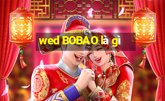 wed BOBAO là gì