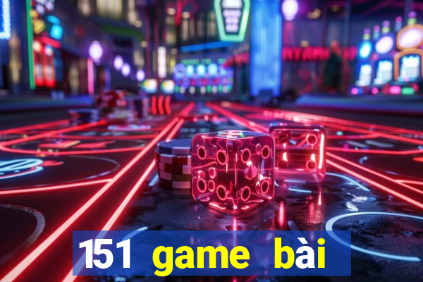 151 game bài mới nhất