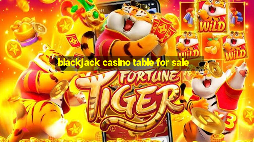 blackjack casino table for sale