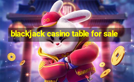 blackjack casino table for sale