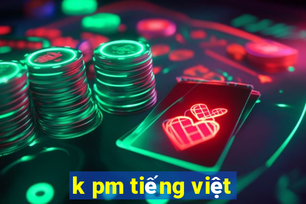 k pm tiếng việt