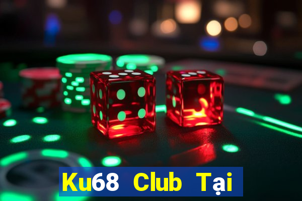 Ku68 Club Tại Game Bài Đổi Thưởng