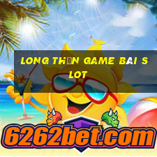 Long Thần Game Bài Slot