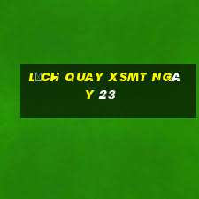 Lịch quay XSMT ngày 23