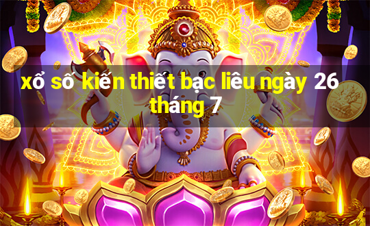 xổ số kiến thiết bạc liêu ngày 26 tháng 7