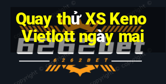 Quay thử XS Keno Vietlott ngày mai