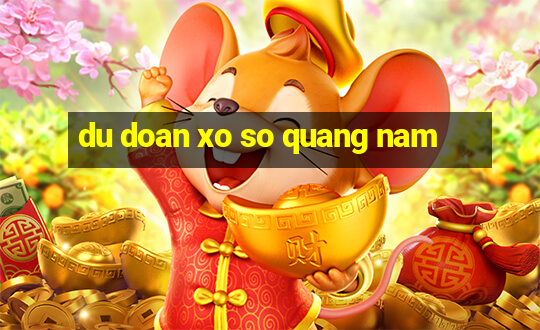 du doan xo so quang nam