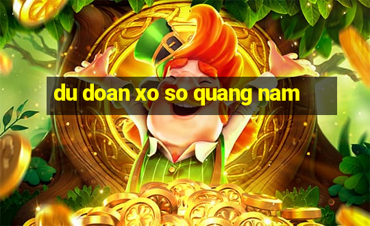 du doan xo so quang nam