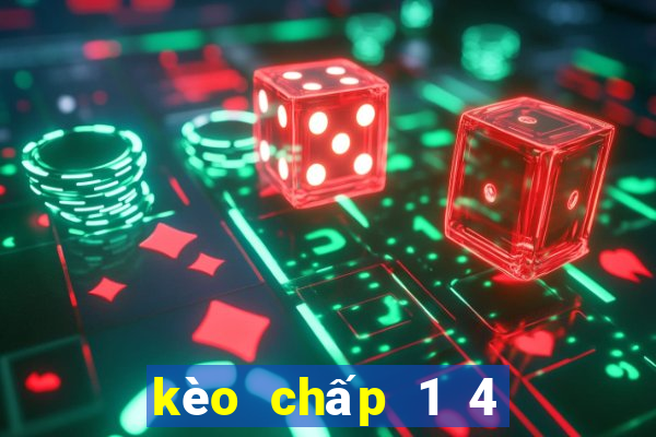 kèo chấp 1 4 nghĩa là gì