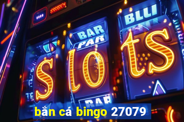 bắn cá bingo 27079