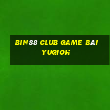 Bin88 Club Game Bài Yugioh