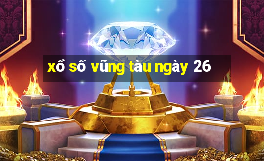 xổ số vũng tàu ngày 26