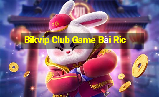 Bikvip Club Game Bài Ric