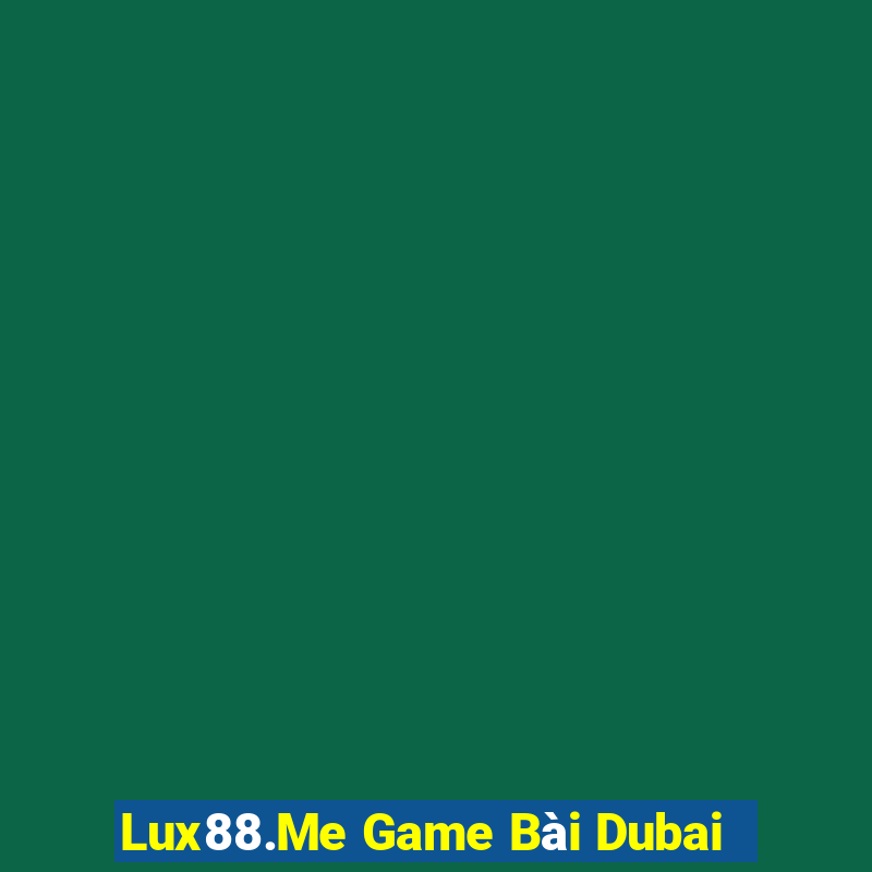 Lux88.Me Game Bài Dubai