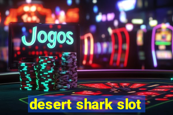 desert shark slot