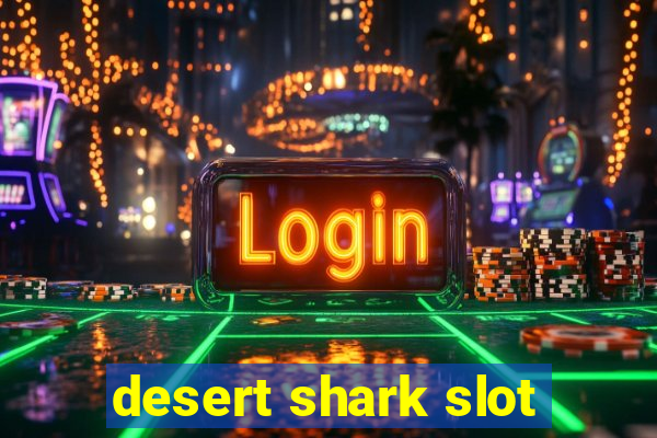 desert shark slot