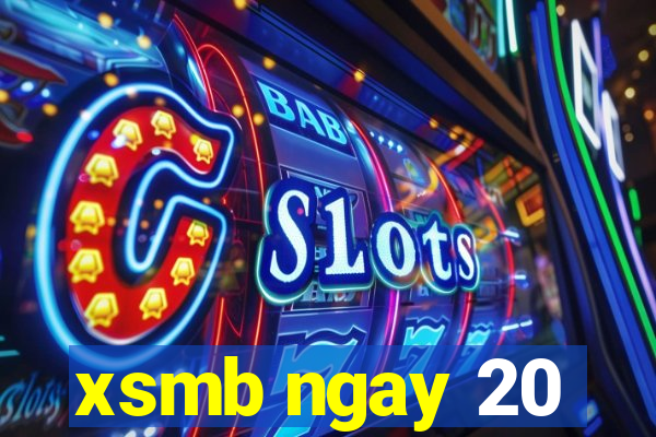 xsmb ngay 20