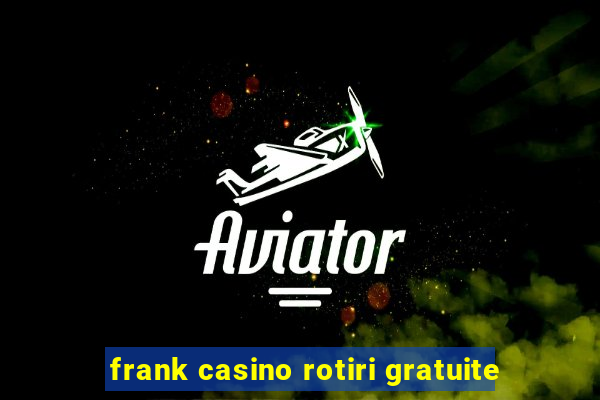 frank casino rotiri gratuite