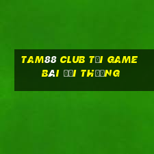 Tam88 Club Tải Game Bài Đổi Thưởng