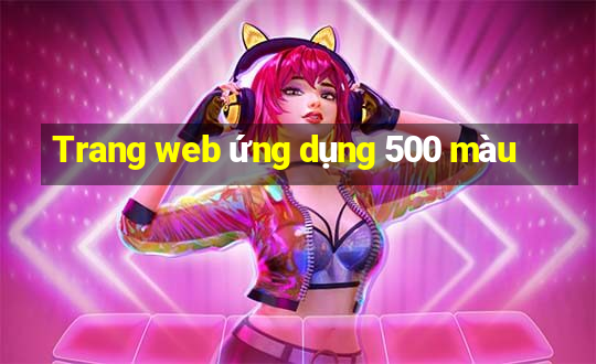 Trang web ứng dụng 500 màu