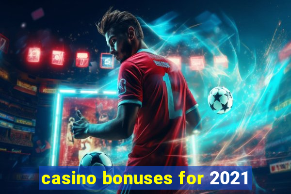 casino bonuses for 2021