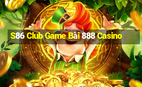 S86 Club Game Bài 888 Casino