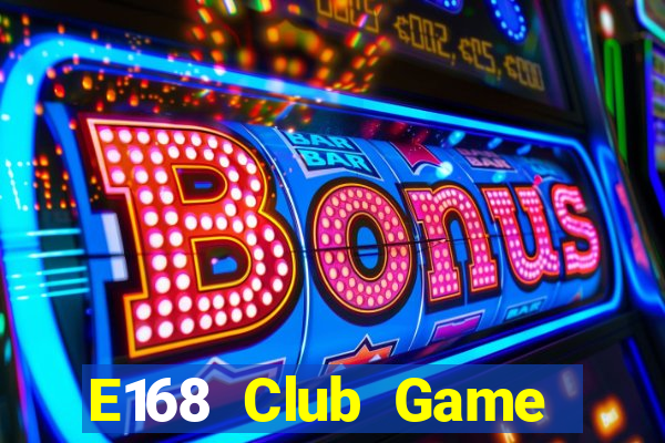 E168 Club Game Bài Ông Trùm Poker