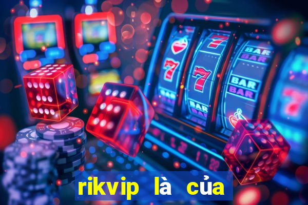 rikvip là của nước nào