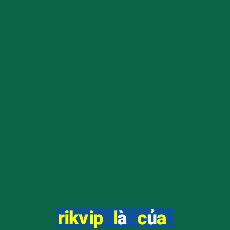 rikvip là của nước nào