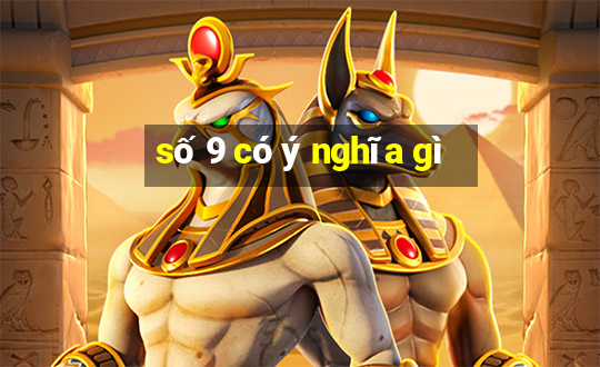 số 9 có ý nghĩa gì